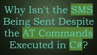 Why Isn't the SMS Being Sent Despite the AT Commands Executed in C#