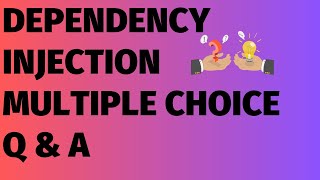 Dependency Injection Multiple Choice Q & A