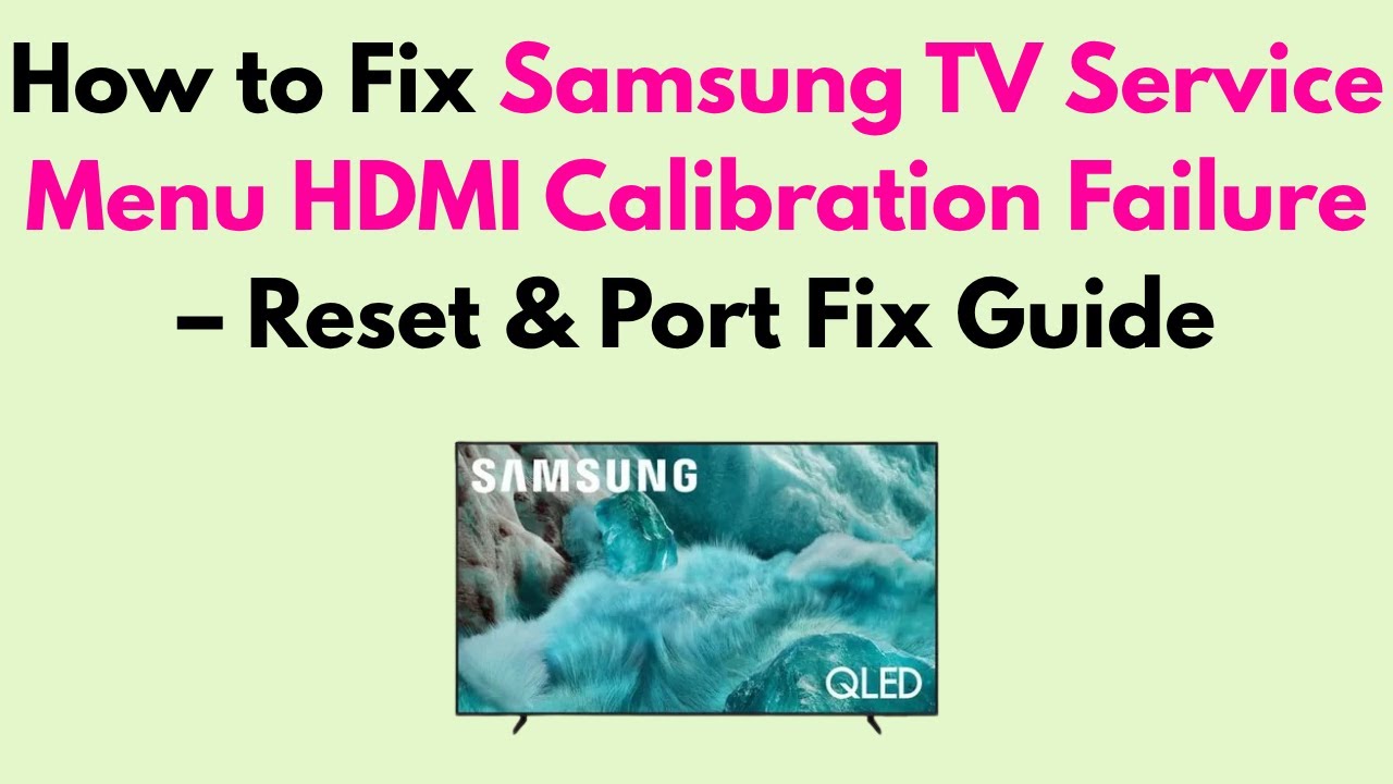 Samsung TV Service Menu HDMI Calibration Failure: Quick Fix Guide