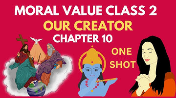 MORAL VALUE || CLASS 2 || CHAPTER 10 || OUR CREATOR || ONE SHOT