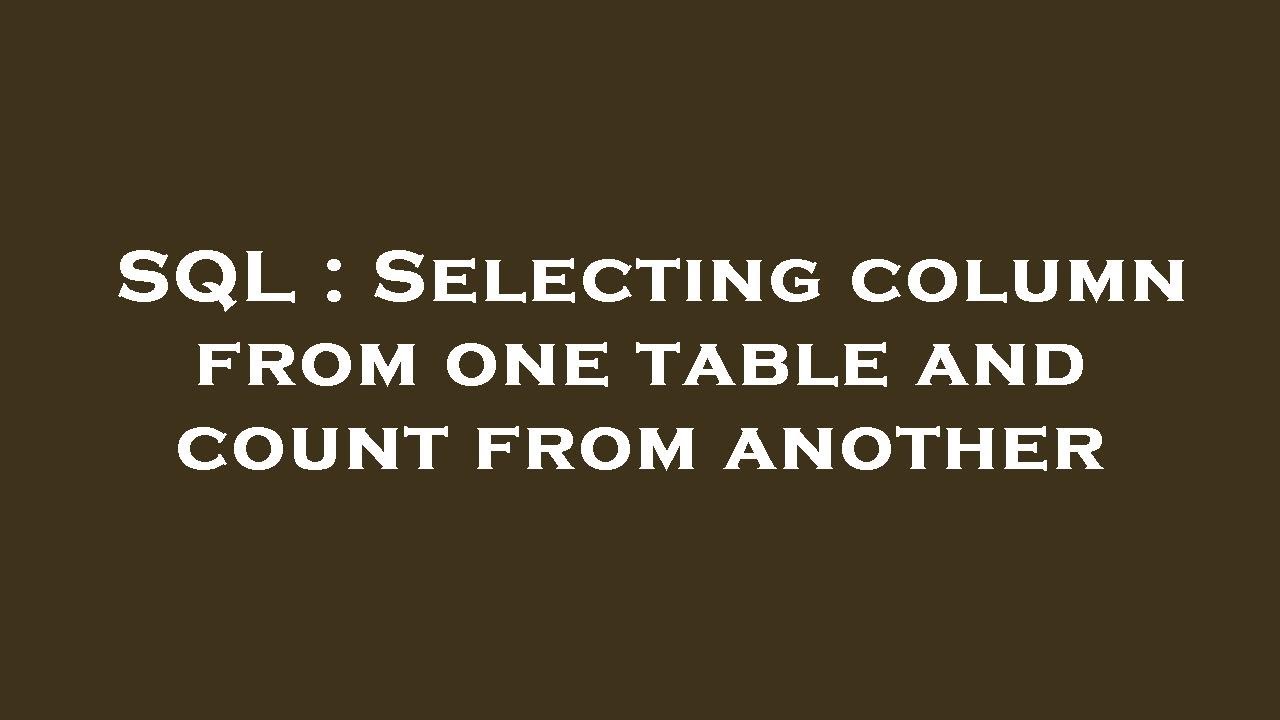 SQL : Selecting column from one table and count from another - YouTube