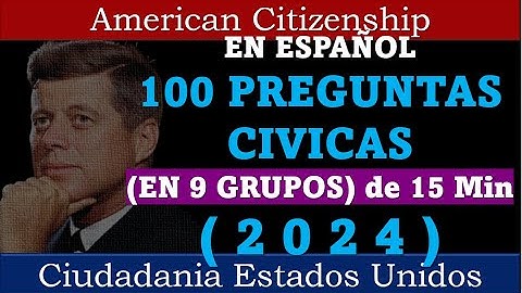 ( 2 0 2 4 ) - EN ESPAÑOL100 PREGUNTAS CIVICAS  (EN 9 GRUPOS) de 15 Minutos