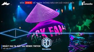 NGÀY HAI TA SÁT VAI REMIX HOT TIKTOK - ƯỚC MONG SAO CHÚNG TA YÊU ĐẾN KHI MÌNH GIÀ MÁI TÓC PHAI REMIX