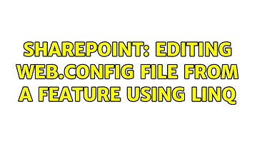 Sharepoint: Editing web.config file from a feature using linq (2 Solutions!!)