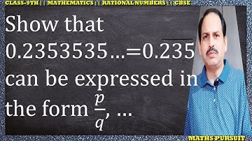 Show that 0.2353535…=0.235 can be expressed in the form p/q, where p and q are integers and q ≠ 0.