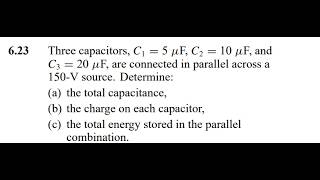 Three capacitors, and are connected in parallel across a 150-V source. Determine: (a) the total capa