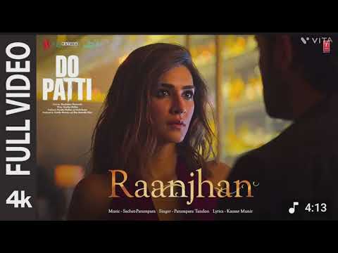 Full video /Raanjhana /Do Patti Sanon.Shaheer/Sheikh/parampara Tandon/