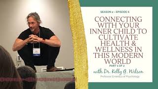 Connecting with your Inner Child w/ Dr Kelly Wilson Pt. 1 | Wisdom for Wellbeing