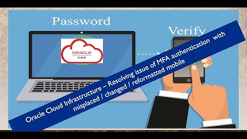 Oracle Cloud Infrastructure - Resolving issue of MFA authentication  with misplaced / changed mobile