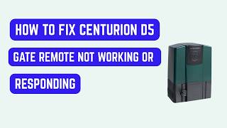 How to Fix Centurion D5 Gate Remote Not Working or Responding – Reset, Relearn & Transmitter Fix