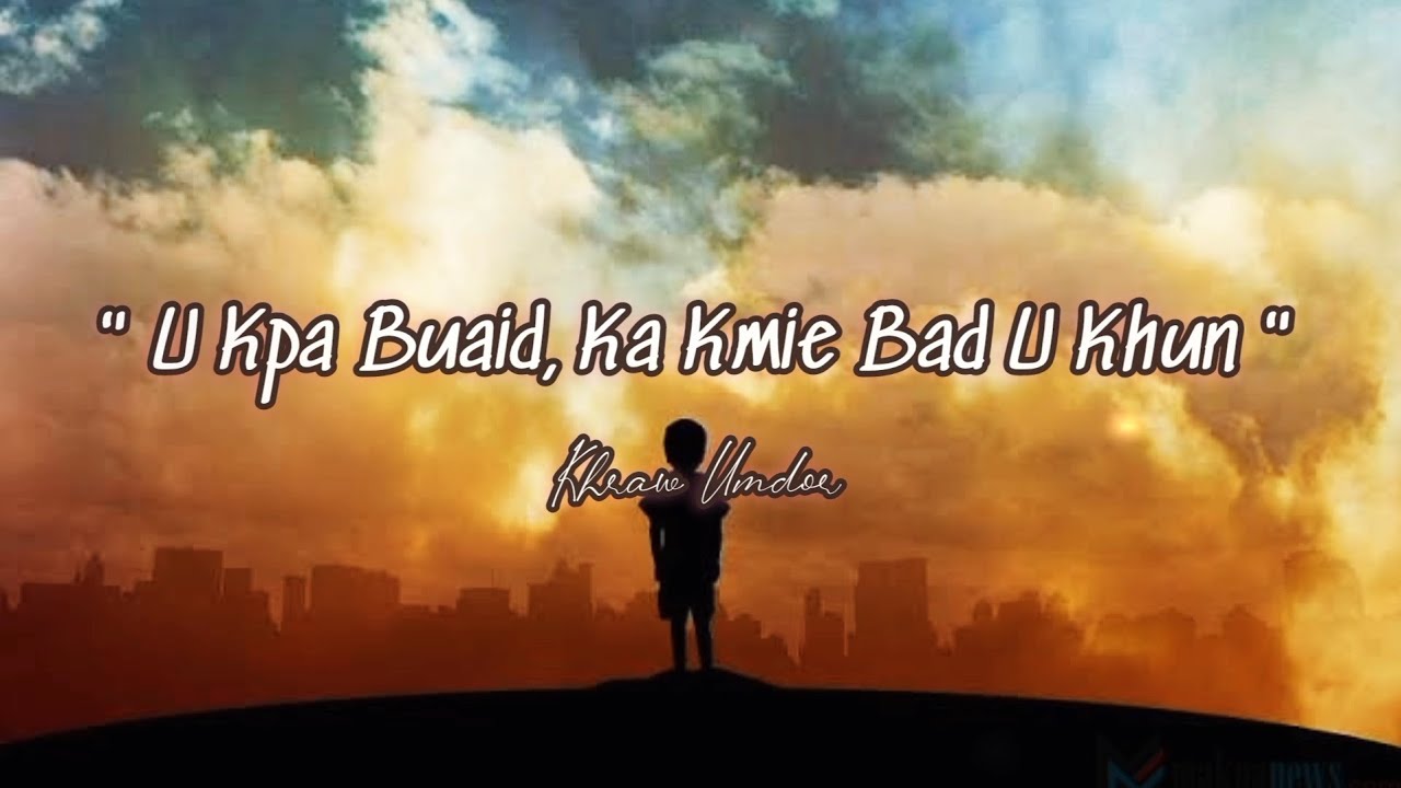 U Kpa Buaid Ka Kmie Bad U Khun   Khasi Song Based From The True Story KhrawUmdor