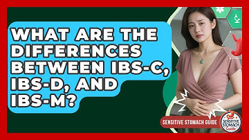 What Are The Differences Between IBS-C, IBS-D, And IBS-M? - Sensitive Stomach Guide