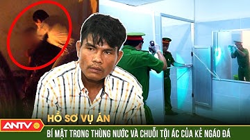 72h bắt kẻ ngáo đá ‘làm nhục’ nạn nhân đến tắc thở rồi nhét xác vào thùng nước | Hồ sơ vụ án | ANTV