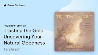 Trusting the Gold: Uncovering Your Natural… by Tara Brach · Audiobook preview