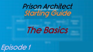 Prison Architect : Starting Guide - The Basics