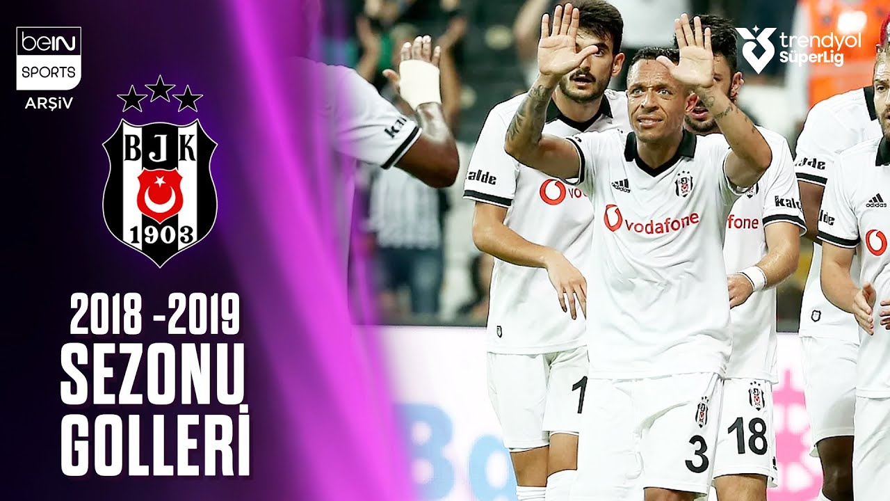 Beşiktaş'ın 2018/2019 Sezonu Tüm Golleri | Trendyol Süper Lig