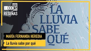 Reseña De La Lluvia Sabe Por Qué De María Fernanda Heredia - Ñas