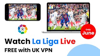 How To Watch LA LIGA for FREE Anywhere using UK VPN screenshot 5