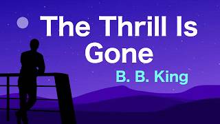 The Thrill is Gone - Lyrics - B.B. King - The Thrill is Gone