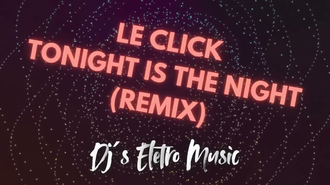 Dj´s Eletro Music Feat. Le Click - Tonight Is The Night (Remix)