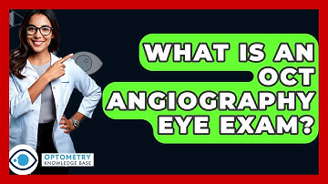What Is An OCT Angiography Eye Exam? - Optometry Knowledge Base