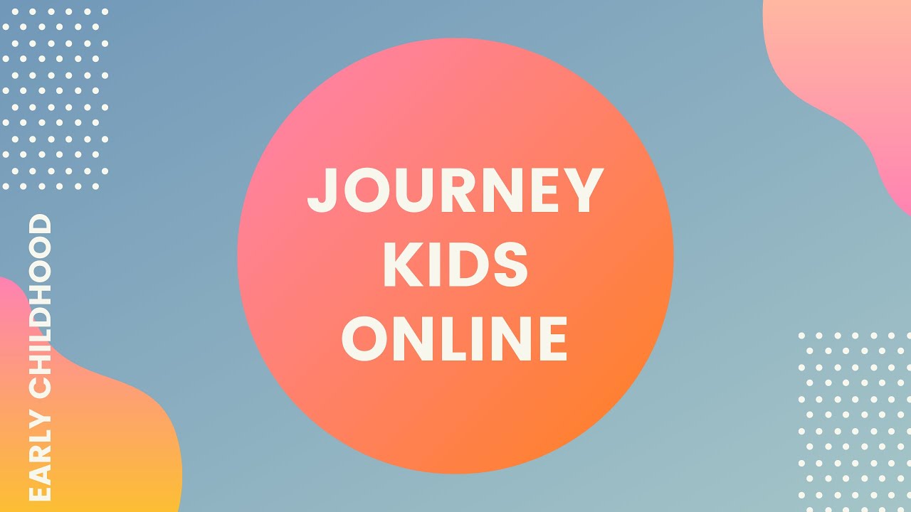 Journey Kids Online Early Childhood (May 9/10) YouTube