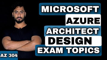 AZ 304 | Microsoft Azure Solutions Architect Design Exam Topics: Everything You Need To Know