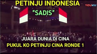 JUARA DUNIA PETINJU INDONESIA🥊SADIS🥊 PUKUL KO PETINJU CINA RONDE 1