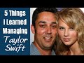 5 Things I Learned While Managing Taylor Swift