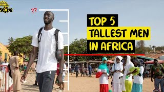 Top 5 Tallest living men in Africa