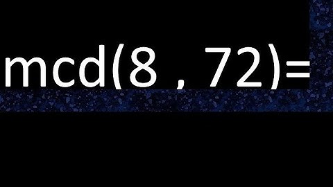 mcd 8 y 72 , maximo comun divisor , como se halla , ejemplos