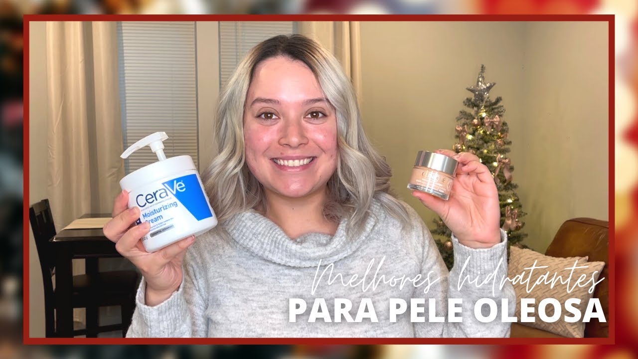 Melhores hidratantes para peles oleosas 