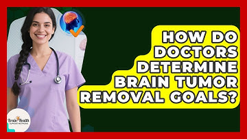 How Do Doctors Determine Brain Tumor Removal Goals? - Brain Health Support Network