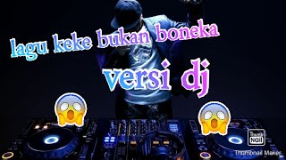 Lagu keke bukan boneka versi dj