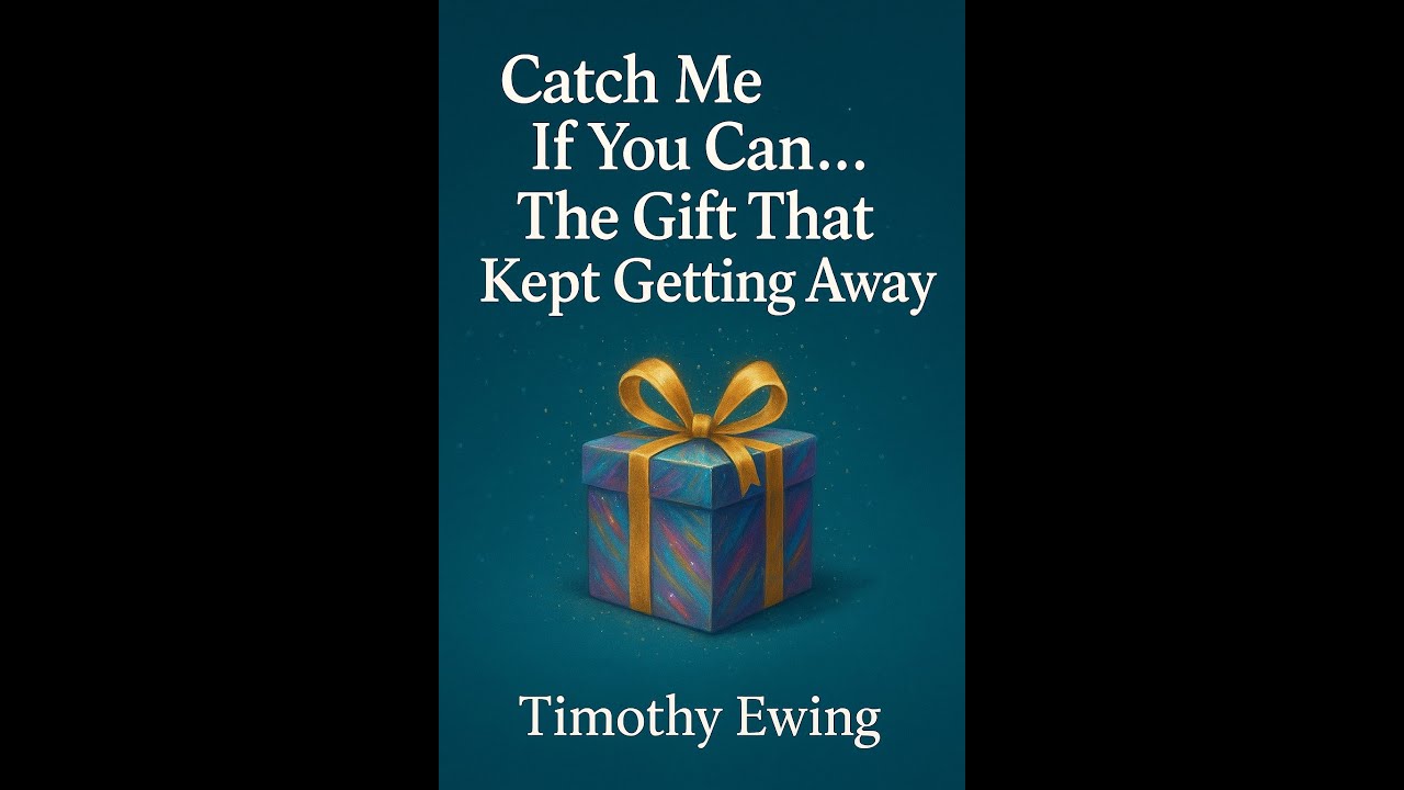 Tim Ewing - Catch Me If You Can... The Gift That Kept Getting Away
