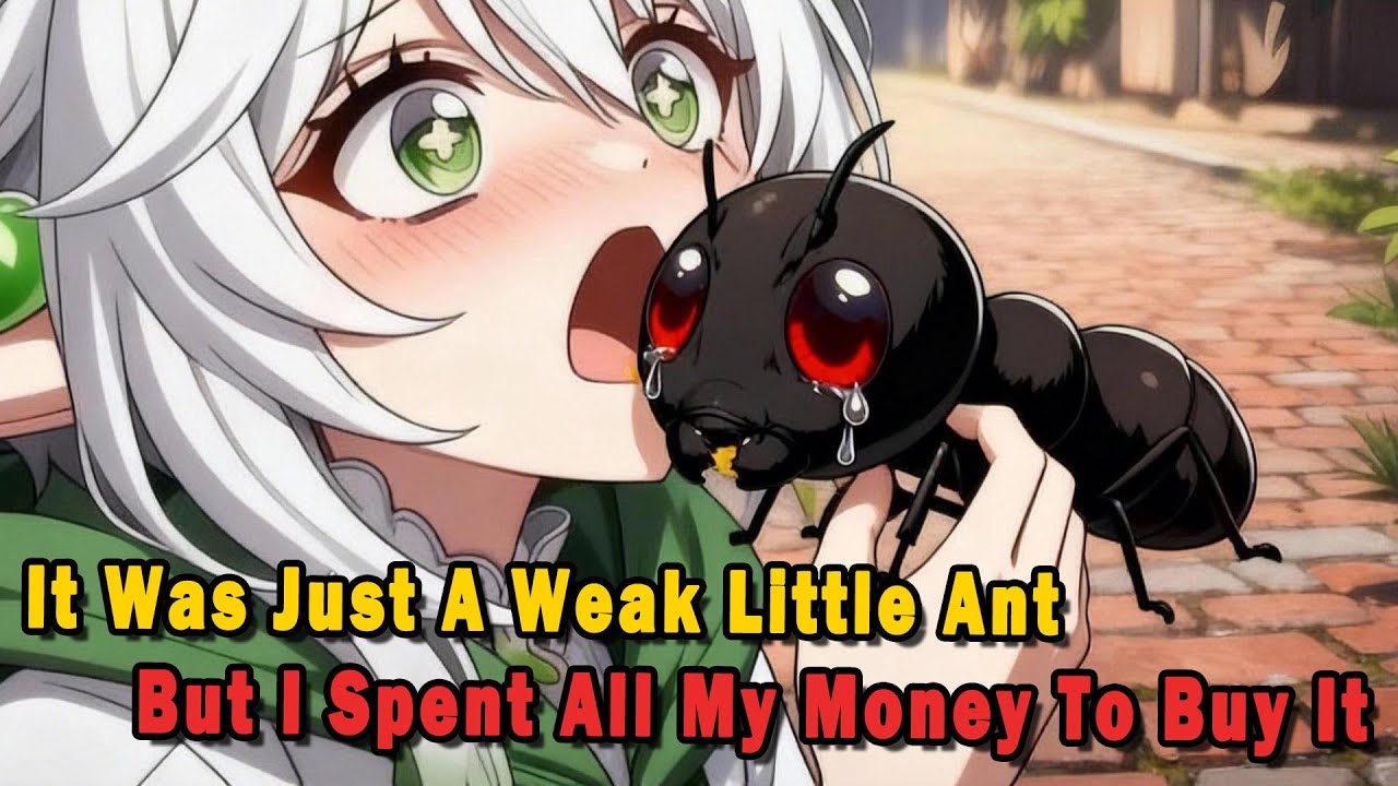 It Was Just A Weak Little Ant, But I Spent All My Money To Buy It #anime #Manga #animerecap