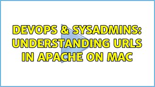 DevOps & SysAdmins: Understanding URLs in Apache on Mac