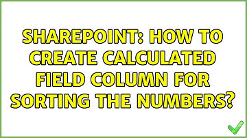 Sharepoint: How to create calculated field column for sorting the numbers? (2 Solutions!!)