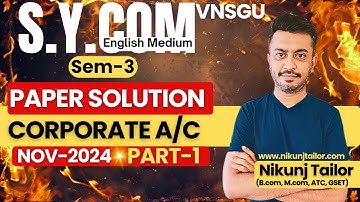 CORPORATE ACCOUNT | PART-1| NOVEMBER 2024 | S.Y.B.COM SEM-3 | VNSGU