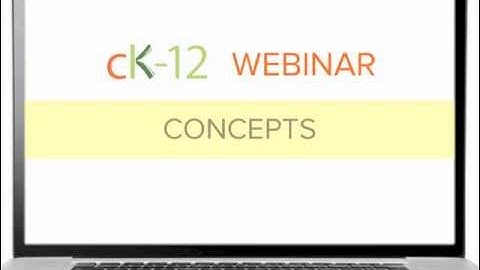 CK-12 Concepts Webinar