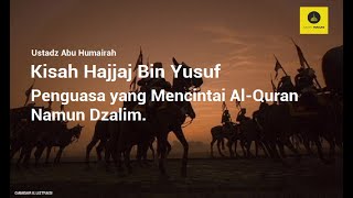 Kisah Penguasa Ahli Quran Yang Dzalim - Ustadz Abu Humairah