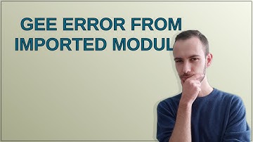 Gis: GEE error from imported module