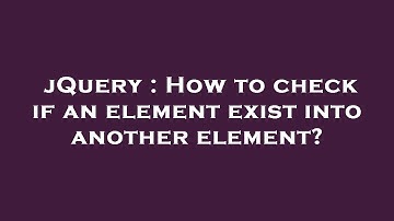jQuery : How to check if an element exist into another element?