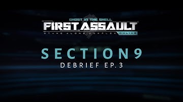 First Assault - Section 9 Debrief Ep. 3