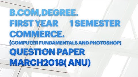 B.com,Degree.First year 1 1sem (computers) QUESTION PAPER  March2018( ANU) #anu #sem1 #computers