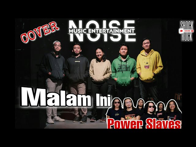 POWER SLAVES - MALAM INI COVER BY NOISE class=