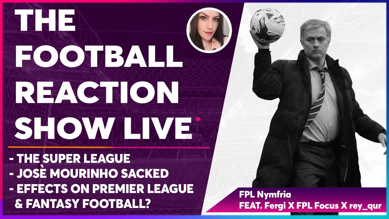 FOOTBALL REACTION SHOW: EUROPEAN SUPER LEAGUE + JOSE SACKED! FPLNymfria X rey_qur X Fergi X FPLFocus