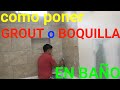 COMO PONER GROUT , BOQULLA O RELLENO EN BAÑO