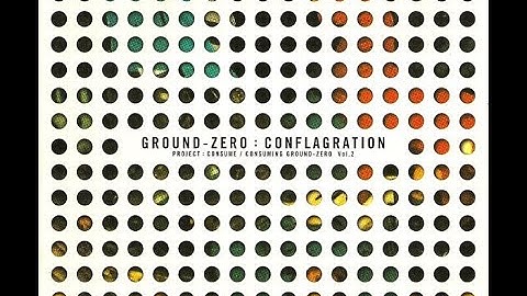 Ground Zero - Conflagration: Project: Consume / Consuming Ground-Zero, Vol. 2 (1997) [Full Album]