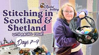 DAYS 7–9 RECAP 🏴󠁧󠁢󠁳󠁣󠁴󠁿 2026 Stitching in Scotland & Shetland with Rachel